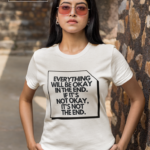 Everything Will Be Okay In The End