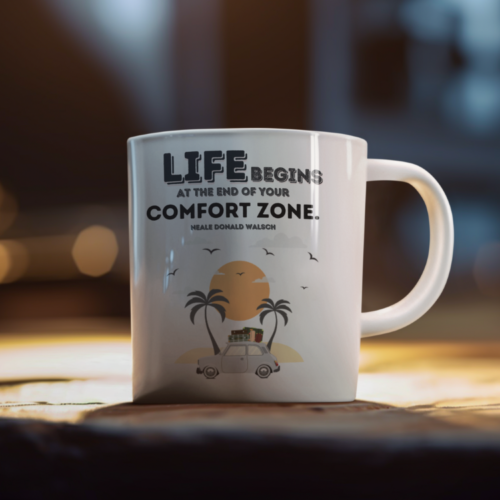 Life Begins At The End Of Your Comfort Zone