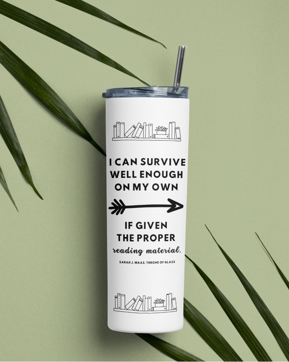 I-can-survive-on-proper-reading-materials-literary-quote-tumbler-musings-of-a-reader