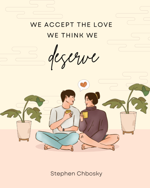 We Accept the Love We Think We Deserve
